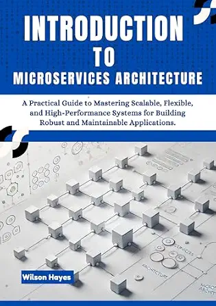 خرید و دانلود نسخه کامل کتاب Introduction to Microservices Architecture: A Practical Guide to Mastering Scalable, Flexible, and High-Performance Systems for Building Robust and Maintainable Applications_6a7e1cba2e320.webp خرید و دانلود نسخه کامل کتاب Introduction to Microservices Architecture: A Practical Guide to Mastering Scalable, Flexible, and High-Performance Systems for Building Robust and Maintainable Applications