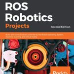 خرید و دانلود نسخه کامل کتاب ROS Robotics Projects: Build and control robots powered by the Robot Operating System, machine learning, and virtual reality, 2nd Edition 2nd Edition