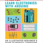 خرید و دانلود نسخه کامل کتاب Learn Electronics with Arduino: An Illustrated Beginner’s Guide to Physical Computing (Make: Technology on Your Time)