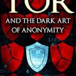 خرید و دانلود نسخه کامل کتاب Tor and the Dark Art of Anonymity (deep web, kali linux, hacking, bitcoins) : Network Security for the Rest of Us
