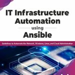 خرید و دانلود نسخه کامل کتاب IT Infrastructure Automation Using Ansible: Guidelines to Automate the Network, Windows, Linux, and Cloud Administration (English Edition)