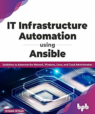خرید و دانلود نسخه کامل کتاب IT Infrastructure Automation Using Ansible: Guidelines to Automate the Network, Windows, Linux, and Cloud Administration (English Edition)