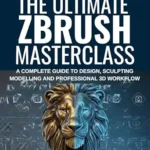 خرید و دانلود نسخه کامل کتاب The Ultimate Zbrush Masterclass: A Complete Guide to Design, Sculpting, Modelling and Professional 3D Workflow
