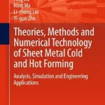 خرید و دانلود نسخه کامل کتاب Theories, Methods and Numerical Technology of Sheet Metal Cold and Hot Forming: Analysis, Simulation and Engineering Applications (Springer Series in Advanced Manufacturing)