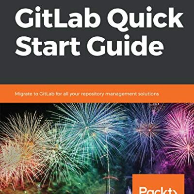 خرید و دانلود نسخه کامل کتاب GitLab Quick Start Guide: Migrate to GitLab for all your repository management solutions 1st Edition