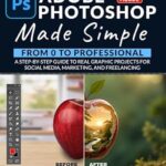 خرید و دانلود نسخه کامل کتاب Adobe Photoshop Made Simple: From 0 to Professional | A Step-by-Step Guide to Real Graphic Projects for Social Media, Marketing, and Freelancing