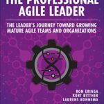 خرید و دانلود نسخه کامل کتاب Professional Agile Leader, The: Growing Mature Agile Teams and Organizations (The Professional Scrum Series) 1st Edition