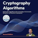 خرید و دانلود نسخه کامل کتاب Cryptography Algorithms: Explore New Algorithms in Zero-knowledge, Homomorphic Encryption, and Quantum Cryptography