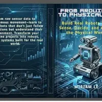 خرید و دانلود نسخه کامل کتاب From Arduino to Physical AI: Build Real Robots That Sense, Decide, and Act in the Physical World