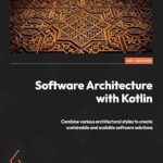 خرید و دانلود نسخه کامل کتاب Software Architecture with Kotlin: Combine various architectural styles to create sustainable and scalable software solutions