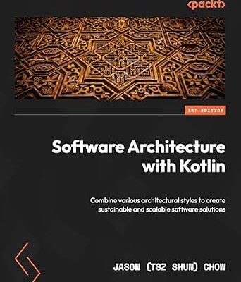 خرید و دانلود نسخه کامل کتاب Software Architecture with Kotlin: Combine various architectural styles to create sustainable and scalable software solutions