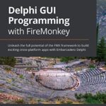 خرید و دانلود نسخه کامل کتاب Delphi GUI Programming with FireMonkey: Unleash the full potential of the FMX framework to build exciting cross-platform apps with Embarcadero Delphi 1st Edition