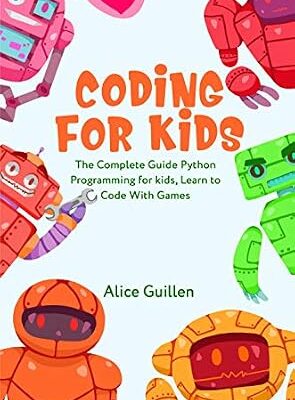 خرید و دانلود نسخه کامل کتاب Coding for Kids: The Complete Guide Python Programming for kids, Learn to Code with Games