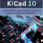 خرید و دانلود نسخه کامل کتاب Mastering KiCad 10: A Guide to PCB Design, Schematic Capture, Layout, Simulation, and Fabrication (electrical engineering and programming books Book 3)