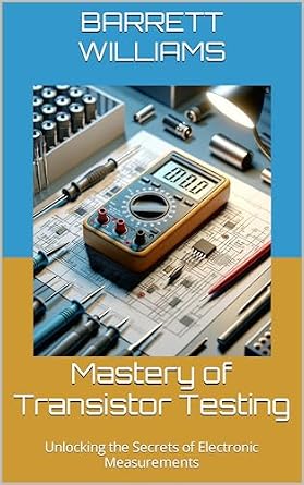 خرید و دانلود نسخه کامل کتاب Mastery of Transistor Testing: Unlocking the Secrets of Electronic Measurements (ElectroVista: Navigating the World of Transistors Book 12)_6a7eb2563f965.jpeg خرید و دانلود نسخه کامل کتاب Mastery of Transistor Testing: Unlocking the Secrets of Electronic Measurements (ElectroVista: Navigating the World of Transistors Book 12)