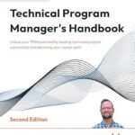 خرید و دانلود نسخه کامل کتاب Technical Program Manager’s Handbook: Unlock your TPM potential by leading technical projects successfully and elevating your career path