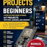 خرید و دانلود نسخه کامل کتاب ESP32 PROJECTS FOR BEGINNERS: A Step-by-Step Guide to Build IoT Projects with WiFi, Sensors, and Arduino – Learn ESP32 Programming, Home Automation, and Smart Device Development from Scratch