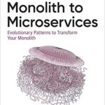 خرید و دانلود نسخه کامل کتاب Monolith to Microservices: Evolutionary Patterns to Transform Your Monolith 1st Edition
