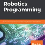 خرید و دانلود نسخه کامل کتاب Learn Robotics Programming: Build and control autonomous robots using Raspberry Pi 3 and Python 1st Edition