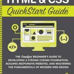 خرید و دانلود نسخه کامل کتاب HTML and CSS QuickStart Guide: The Simplified Beginners Guide to Developing a Strong Coding Foundation, Building Responsive Websites, and Mastering the Fundamentals of Modern Web Design