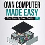 خرید و دانلود نسخه کامل کتاب Building Your Own Computer Made Easy: The Step By Step Guide (Computers Made Easy Book 3)