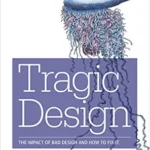 خرید و دانلود نسخه کامل کتاب Tragic Design: The Impact of Bad Product Design and How to Fix It