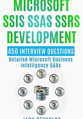 خرید و دانلود نسخه کامل کتاب Microsoft SSIS SSAS SSRS Development: 450 Detailed Business Intelligence Q&As (The Data Engineering Series)