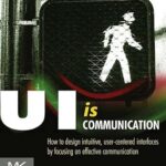 خرید و دانلود نسخه کامل کتاب UI is Communication: How to Design Intuitive, User Centered Interfaces by Focusing on Effective Communication