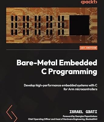 خرید و دانلود نسخه کامل کتاب Bare-Metal Embedded C Programming: Develop high-performance embedded systems with C for Arm microcontrollers