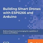 خرید و دانلود نسخه کامل کتاب Building Smart Drones with ESP8266 and Arduino: Build exciting drones by leveraging the capabilities of Arduino and ESP8266