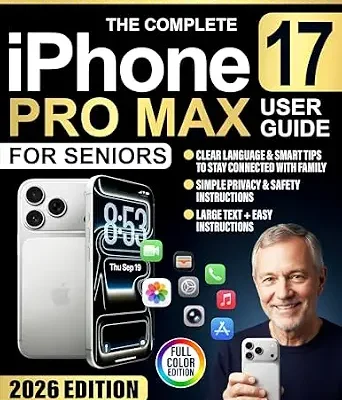 خرید و دانلود نسخه کامل کتاب The Complete iPhone 17 Pro Max User Guide for Seniors: Full-Color, Step-by-step Lessons in Clear Language to Master Features, Stay Connected & Protect Privacy Without Confusion or Tech Stress