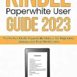 خرید و دانلود نسخه کامل کتاب Kindle Paperwhite User Guide 2023: The Perfect Kindle Paperwhite Manual for Beginners, Seniors, and New Kindle Users