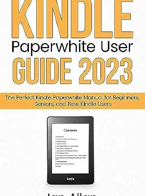 خرید و دانلود نسخه کامل کتاب Kindle Paperwhite User Guide 2023: The Perfect Kindle Paperwhite Manual for Beginners, Seniors, and New Kindle Users