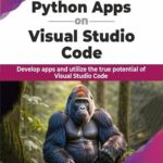 خرید و دانلود نسخه کامل کتاب Python Apps on Visual Studio Code: Develop apps and utilize the true potential of Visual Studio Code (English Edition)