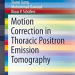 خرید و دانلود نسخه کامل کتاب Motion Correction in Thoracic Positron Emission Tomography (SpringerBriefs in Electrical and Computer Engineering)