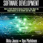 خرید و دانلود نسخه کامل کتاب Medical-Grade Software Development: How to Build Medical-Device Products That Meet the Requirements of IEC 62304 and ISO 13485