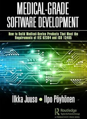 خرید و دانلود نسخه کامل کتاب Medical-Grade Software Development: How to Build Medical-Device Products That Meet the Requirements of IEC 62304 and ISO 13485