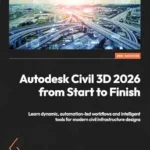 خرید و دانلود نسخه کامل کتاب Autodesk Civil 3D 2026 from Start to Finish: Learn dynamic, automation-led workflows and intelligent tools for modern civil infrastructure designs