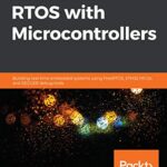 خرید و دانلود نسخه کامل کتاب Hands-On RTOS with Microcontrollers: Building real-time embedded systems using FreeRTOS, STM32 MCUs, and SEGGER debug tools 1st Edition