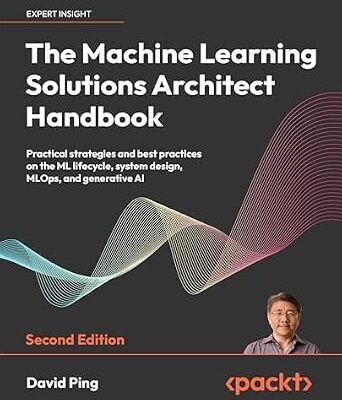 خرید و دانلود نسخه کامل کتاب The Machine Learning Solutions Architect Handbook: Practical strategies and best practices on the ML lifecycle, system design, MLOps, and generative AI