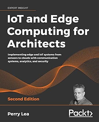خرید و دانلود نسخه کامل کتاب IoT and Edge Computing for Architects: Implementing edge and IoT systems from sensors to clouds with communication systems, analytics, and security, 2nd Edition_6a7cda8f6c689.jpeg خرید و دانلود نسخه کامل کتاب IoT and Edge Computing for Architects: Implementing edge and IoT systems from sensors to clouds with communication systems, analytics, and security, 2nd Edition