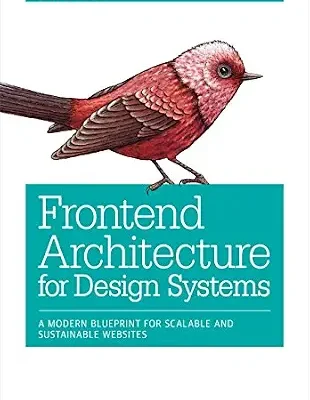 خرید و دانلود نسخه کامل کتاب Frontend Architecture for Design Systems: A Modern Blueprint for Scalable and Sustainable Websites