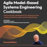 خرید و دانلود نسخه کامل کتاب Agile Model-Based Systems Engineering Cookbook: Improve system development by applying proven recipes for effective agile systems engineering, 2nd Edition