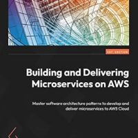 خرید و دانلود نسخه کامل کتاب Building and Delivering Microservices on AWS: Master software architecture patterns to develop and deliver microservices to AWS Cloud