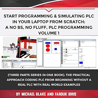 خرید و دانلود نسخه کامل کتاب Program & Simulate PLC in Your PC from Scratch: A No BS, No Fluff, PLC Programming: Practical Approach Coding PLC from Beginning without a PLC with Real … Programmable Logic Controller (PLC) Book 3)