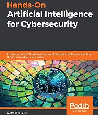 خرید و دانلود نسخه کامل کتاب Hands-On Artificial Intelligence for Cybersecurity: Implement smart AI systems for preventing cyber attacks and detecting threats and network anomalies