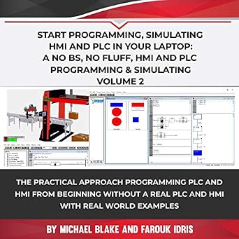 خرید و دانلود نسخه کامل کتاب Start Programming, Simulating HMI and PLC in Your Laptop: A No Bs, No Fluff, HMI-PLC Programming & Simulating: Programming PLC and HMI from Beginning In … Programmable Logic Controller (PLC) Book 4)