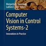 خرید و دانلود نسخه کامل کتاب Computer Vision in Control Systems-2: Innovations in Practice (Intelligent Systems Reference Library Book 75)