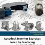 خرید و دانلود نسخه کامل کتاب Autodesk Inventor Exercises – Learn by Practicing: Design 100 Real-World 3D Models by Practicing