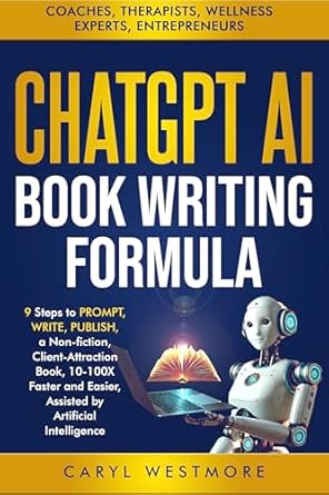 خرید و دانلود نسخه کامل کتاب CHATGPT AI BOOK WRITING FORMULA: Coaches, Therapists : 9 Steps to PROMPT, WRITE, PUBLISH, a Non-Fiction, Client-Attraction Book, 10-100X Faster and Easier, … intelligence (Books for Writers, Authors)_6a6fbad5a9ca2.jpeg خرید و دانلود نسخه کامل کتاب CHATGPT AI BOOK WRITING FORMULA: Coaches, Therapists : 9 Steps to PROMPT, WRITE, PUBLISH, a Non-Fiction, Client-Attraction Book, 10-100X Faster and Easier, … intelligence (Books for Writers, Authors)